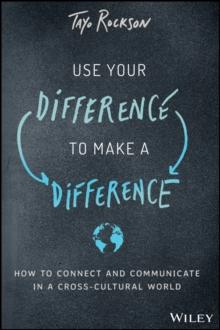 Use Your Difference to Make a Difference : How to Connect and Communicate in a Cross-Cultural World