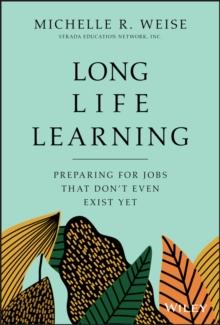 Long Life Learning : Preparing for Jobs that Don't Even Exist Yet