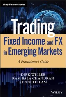 Trading Fixed Income and FX in Emerging Markets : A Practitioner's Guide