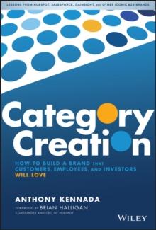 Category Creation : How to Build a Brand that Customers, Employees, and Investors Will Love