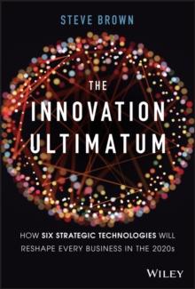 The Innovation Ultimatum : How six strategic technologies will reshape every business in the 2020s