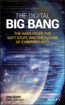 The Digital Big Bang : The Hard Stuff, the Soft Stuff, and the Future of Cybersecurity