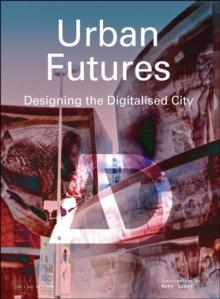 Urban Futures : Designing the Digitalised City