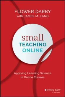 Small Teaching Online : Applying Learning Science in Online Classes