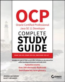 OCP Oracle Certified Professional Java SE 11 Developer Complete Study Guide : Exam 1Z0-815, Exam 1Z0-816, and Exam 1Z0-817