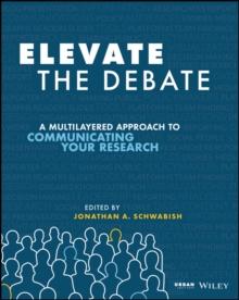 Elevate the Debate : A Multilayered Approach to Communicating Your Research