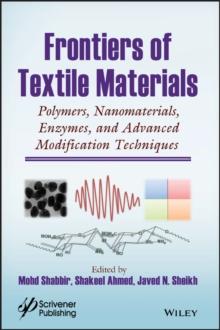 Frontiers of Textile Materials : Polymers, Nanomaterials, Enzymes, and Advanced Modification Techniques