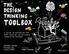 The Design Thinking Toolbox : A Guide To Mastering The Most Popular And Valuable Innovation Methods