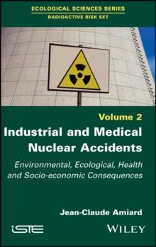 Industrial and Medical Nuclear Accidents : Environmental, Ecological, Health and Socio-economic Consequences