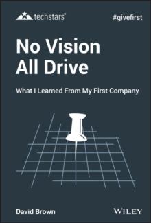 No Vision All Drive : What I Learned from My First Company