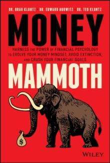 Money Mammoth : Harness The Power of Financial Psychology to Evolve Your Money Mindset, Avoid Extinction, and Crush Your Financial Goals