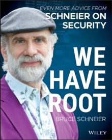 We Have Root : Even More Advice from Schneier on Security