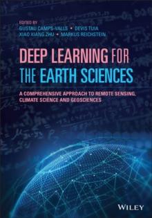 Deep Learning for the Earth Sciences : A Comprehensive Approach to Remote Sensing, Climate Science and Geosciences