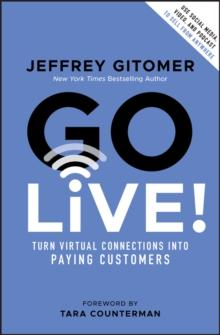 Go Live! : Turn Virtual Connections into Paying Customers