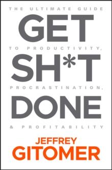 Get Sh*t Done : The Ultimate Guide to Productivity, Procrastination, and Profitability