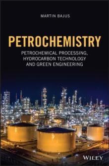 Petrochemistry : Petrochemical Processing, Hydrocarbon Technology and Green Engineering