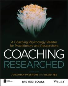 Coaching Researched : A Coaching Psychology Reader for Practitioners and Researchers