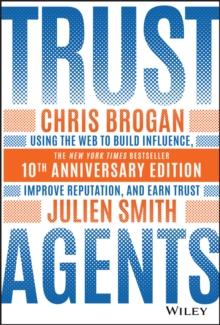 Trust Agents : Using the Web to Build Influence, Improve Reputation, and Earn Trust