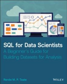 SQL for Data Scientists : A Beginner's Guide for Building Datasets for Analysis