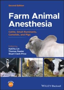 Farm Animal Anesthesia : Cattle, Small Ruminants, Camelids, and Pigs