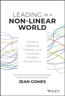 Leading in a Non-Linear World : Building Wellbeing, Strategic and Innovation Mindsets for the Future