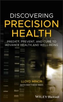 Discovering Precision Health : Predict, Prevent, and Cure to Advance Health and Well-Being