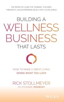 Building a Wellness Business That Lasts : How to Make a Great Living Doing What You Love