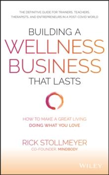 Building a Wellness Business That Lasts : How to Make a Great Living Doing What You Love