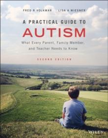 A Practical Guide to Autism : What Every Parent, Family Member, and Teacher Needs to Know