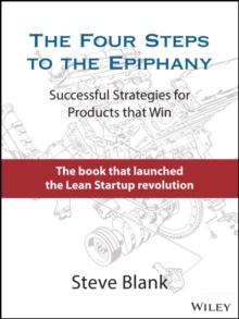 The Four Steps to the Epiphany : Successful Strategies for Products that Win