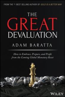 The Great Devaluation : How to Embrace, Prepare, and Profit from the Coming Global Monetary Reset