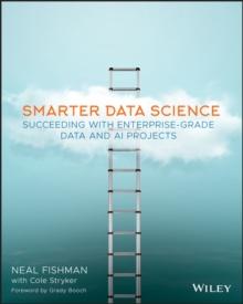 Smarter Data Science : Succeeding with Enterprise-Grade Data and AI Projects