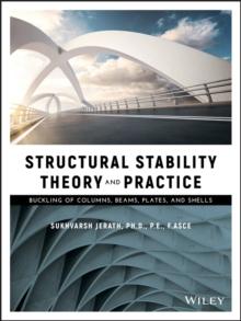 Structural Stability Theory and Practice : Buckling of Columns, Beams, Plates, and Shells