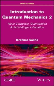 Introduction to Quantum Mechanics 2 : Wave-Corpuscle, Quantization and Schrodinger's Equation