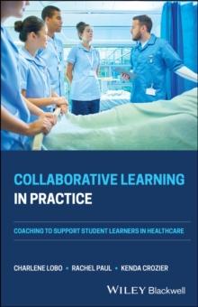 Collaborative Learning in Practice : Coaching to Support Student Learners in Healthcare