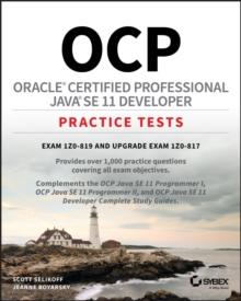 OCP Oracle Certified Professional Java SE 11 Developer Practice Tests : Exam 1Z0-819 and Upgrade Exam 1Z0-817