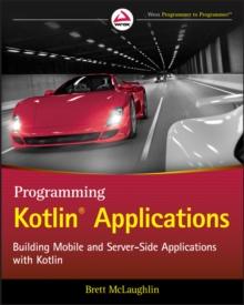 Programming Kotlin Applications : Building Mobile and Server-Side Applications with Kotlin