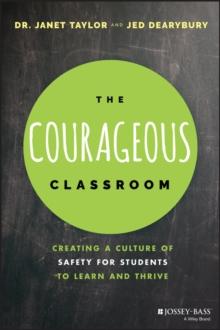 The Courageous Classroom : Creating a Culture of Safety for Students to Learn and Thrive