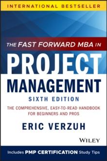 The Fast Forward MBA in Project Management : The Comprehensive, Easy-to-Read Handbook for Beginners and Pros