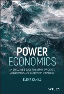 Power Economics : An Executive's Guide to Energy Efficiency, Conservation, and Generation Strategies