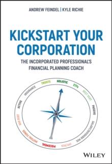 Kickstart Your Corporation : The Incorporated Professional's Financial Planning Coach