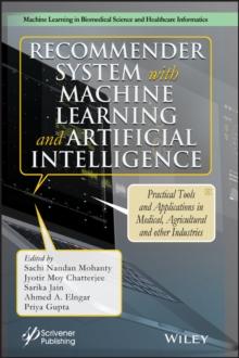 Recommender System with Machine Learning and Artificial Intelligence : Practical Tools and Applications in Medical, Agricultural and Other Industries