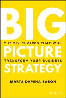 Big Picture Strategy : The Six Choices That Will Transform Your Business