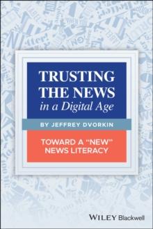 Trusting the News in a Digital Age : Toward a "New" News Literacy