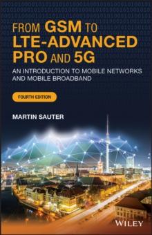 From GSM to LTE-Advanced Pro and 5G : An Introduction to Mobile Networks and Mobile Broadband