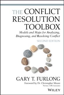 The Conflict Resolution Toolbox : Models and Maps for Analyzing, Diagnosing, and Resolving Conflict