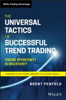 The Universal Tactics of Successful Trend Trading : Finding Opportunity in Uncertainty