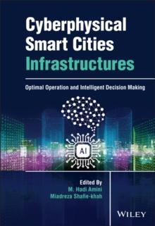 Cyberphysical Smart Cities Infrastructures : Optimal Operation and Intelligent Decision Making