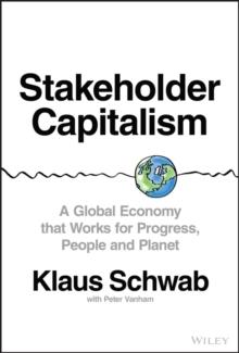 Stakeholder Capitalism : A Global Economy that Works for Progress, People and Planet