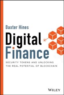 Digital Finance : Security Tokens and Unlocking the Real Potential of Blockchain